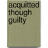 Acquitted Though Guilty
