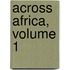 Across Africa, Volume 1