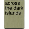 Across The Dark Islands door Floyd W. Radike