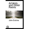 Actaon, And Other Poems door John Erskine