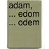 Adam, ... Edom ... Odem