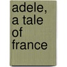 Adele, A Tale Of France by E. Randall