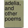 Adelia, And Other Poems by New England Sketches. Letters