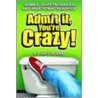 Admit It, You're Crazy! door Judy Reiser