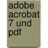 Adobe Acrobat 7 Und Pdf by Matthias Reich