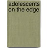 Adolescents on the Edge door Releah Cossett Lent