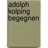 Adolph Kolping begegnen door Heinrich Festing