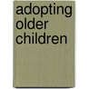Adopting Older Children door Alfred Kadushin