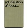 Adulteration Of Foods.. door Rowland J. Atcherley