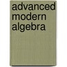 Advanced Modern Algebra door Joseph J. Rotman