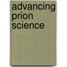 Advancing Prion Science door Rick Erdtmann