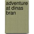 Adventure At Dinas Bran
