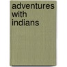Adventures With Indians by Philip Verrill Mighels