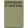 Adventures in Card Play door Hugh Walter Kelsey