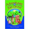 Adventures in the Grove by Norm M. Gillam