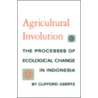 Agricultural Involution door Clifford Geertz
