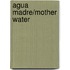 Agua Madre/Mother Water