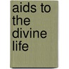 Aids To The Divine Life by Thomas Sherman