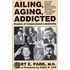 Ailing, Aging, Addicted