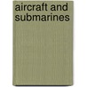 Aircraft And Submarines by Willis John Abbot