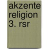 Akzente Religion 3. Rsr by Georg Bubolz
