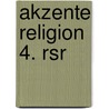 Akzente Religion 4. Rsr door Onbekend