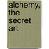 Alchemy, The Secret Art