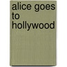 Alice Goes To Hollywood door Karen Wallace
