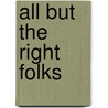 All But The Right Folks door Joan Kane Nichols