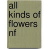 All Kinds of Flowers Nf by Turner/