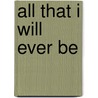 All That I Will Ever Be door Alan Ball