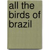 All The Birds Of Brazil door Onbekend