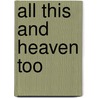 All This And Heaven Too by Rachel Field