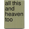 All This And Heaven Too door Rachel Field