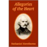 Allegories of the Heart by Nathaniel Hawthorne