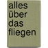 Alles über das Fliegen