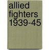 Allied Fighters 1939-45 by Chris Chant