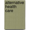 Alternative Health Care door Michael S. Goldstein