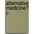 Alternative Medicine? C