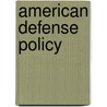 American Defense Policy by Pj Bolt