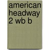 American Headway 2 Wb B door Liz Soars