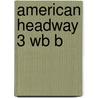 American Headway 3 Wb B door Liz Soars