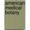 American Medical Botany door Jacob Bigelow