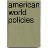 American World Policies door Walter Edward Weyl