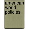 American World Policies door Walter E. 1873-1919 Weyl