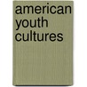 American Youth Cultures door Paul Chara Jr.