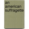 An American Suffragette door N. Isaac Stevens