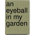 An Eyeball in My Garden