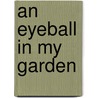 An Eyeball in My Garden by Laura D. Wynkoop
