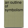 An Outline Of Symbolism door Jirah D. Buck